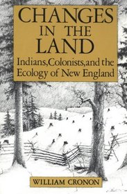 Changes in the land: Indians, colonists, and the ecology of New England