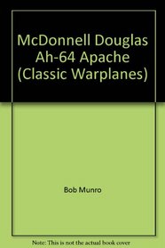 McDonnell Douglas Ah-64 Apache (Classic Warplanes)