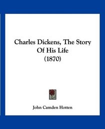 Charles Dickens, The Story Of His Life (1870)