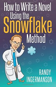 How to Write a Novel Using the Snowflake Method (Advanced Fiction Writing) (Volume 1)