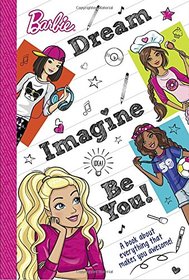 Dream, Imagine, Be You (Barbie): A Book About Everything That Makes You Awesome