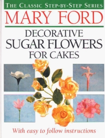 Mary Ford Decorative Sugar Flowers for Cakes (The Classic Step-by-Step Series)