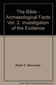 The Bible - Archaeological Facts Vol. 3: Investigation of the Evidence