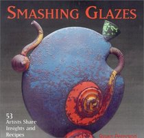 Smashing Glazes: 53 Artists Share Insights and Recipes