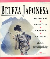 Beleza Japonesa: Segredos; De Saude; E Beleza; Natural ( Portugese Edition of the Japanese Way of Beauty)