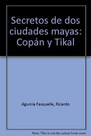 Secretos de dos ciudades mayas: Copn y Tikal: Secrets of Two Maya Cities: Copan & Tikal (Spanish and English Edition)