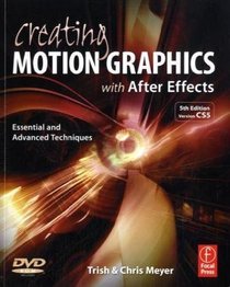 Creating Motion Graphics with After Effects, 5th Edition, Fifth Edition: Essential and Advanced Techniques