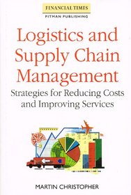 Logistics and Supply Chain Management: Strategies for Reducing Costs and Improving Service (Logistics & Distribution management series)