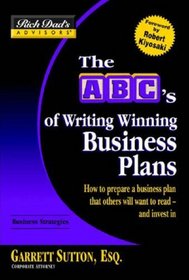 The ABC's Of Writing Winning Business Plans: How To Prepare A Business Plan That Others Will Want To Read -- And Invest In (Rich Dad's Advisors)
