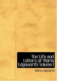 The Life and Letters of Maria Edgeworth; Volume I (Large Print Edition)