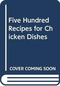 Five Hundred Recipes for Chicken Dishes