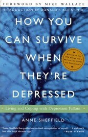 How You Can Survive When They're Depressed : Living and Coping with Depression Fallout
