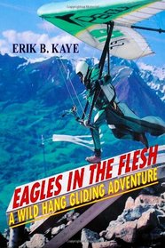 Eagles in the flesh: A wild hang gliding adventure.