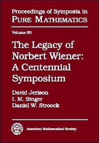 The Legacy of Norbert Wiener: A Centennial Symposium (Proceedings of Symposia in Pure Mathematics)