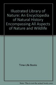 Illustrated Library of Nature: An Encyclopedia of Natural History Encompassing All Aspects of Nature and Wildlife