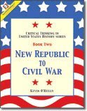 New Republic to Civil War Book 2: Critical Thinking in U. S. History