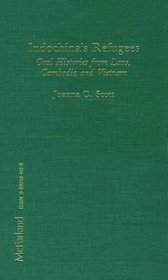 Indochina's Refugees: Oral Histories from Laos, Cambodia, and Vietnam