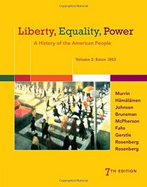 Liberty, Equality, Power: A History of the American People, Volume 2: Since 1863