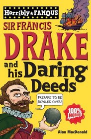 Sir Francis Drake and His Daring Deeds (Horribly Famous)