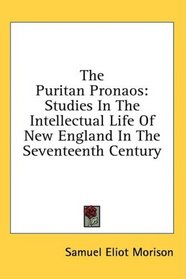 The Puritan Pronaos: Studies In The Intellectual Life Of New England In The Seventeenth Century