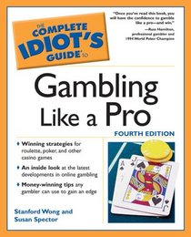 The Complete Idiot's Guide to Gambling Like a Pro, 4th Edition (The Complete Idiot's Guide)