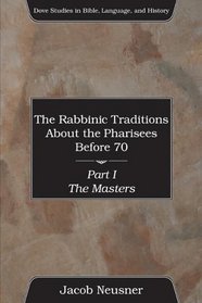 The Rabbinic Traditions about the Pharisees Before 70 Set (Dove Studies in Bible, Language, and History)