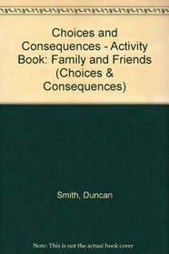 Choices and Consequences - Activity Book: Family and Friends (Choices & Consequences)