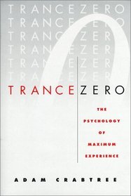 Trance Zero : The Psychology of Maximum Experience