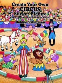 Create Your Own Circus Sticker Picture : With 25 Reusable Peel-and-Apply Stickers (Sticker Picture Books)