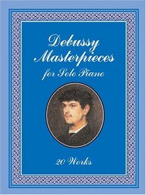 Debussy Masterpieces for Solo Piano: 20 Works
