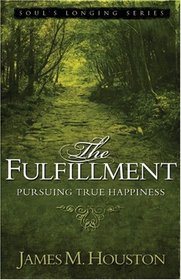 The Fulfillment: Pursuing True Happiness (Volume 2, Soul's Longing Series)