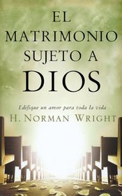 El Matrimonio Sujeto a Dios/ One Marriage Under God (Spanish Edition)