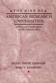 The Rise of American Research Universities : Elites and Challengers in the Postwar Era