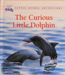 The Curious Little Dolphin (Little Animal Adventures) (Reader's Digest Kids)