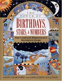 The Power of Birthdays, Stars and Numbers: The Complete Personality Reference Guide