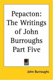 Pepacton: The Writings Of John Burroughs
