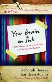Your Brain on Ink: A Workbook on Neuroplasticity and the Journal Ladder (It's Easy to W.R.I.T.E. Expressive Writing)