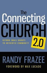 The Connecting Church 2.0: Beyond Small Groups to Authentic Community