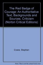The Red Badge of Courage: An Authoritative Text, Backgrounds and Sources, Criticism (A Norton Critical Edition)