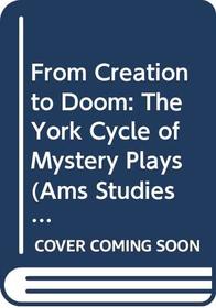 From Creation to Doom: The York Cycle of Mystery Plays (Ams Studies in the Middle Ages)