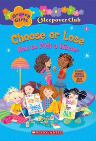 Groovy Girls Sleepover Club #5:: Choose or Lose: How to Pick a Winner