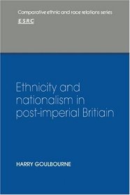 Ethnicity and Nationalism in Post-Imperial Britain (Comparative Ethnic and Race Relations)