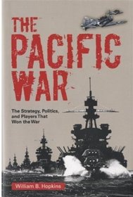 The Pacific War: The Strategy, Politics, and Players that Won the War