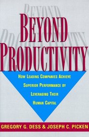 Beyond Productivity: How Leading Companies Achieve Superior Performance by Leveraging Their Human Capital