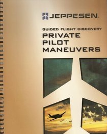 Jeppesen: Guided Flight Discovery: Private Pilot Maneuvers