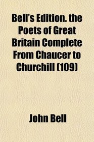 Bell's Edition. the Poets of Great Britain Complete From Chaucer to Churchill (109)