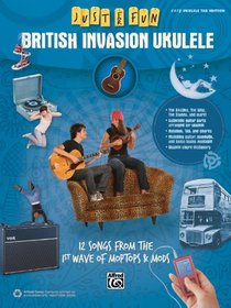 British Invasion for Ukulele: 12 Songs from the 1st Wave of Moptops & Mods (Just for Fun)
