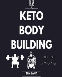 Keto Bodybuilding: Build Lean Muscle and Burn Fat at the Same Time by Eating a Low Carb Ketogenic Bodybuilding Diet and Get the Physique of a Greek God