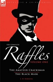 The Complete Raffles: 1-The Amateur Cracksman & The Black Mask