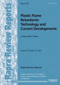 Plastic Flame Retardants: Technology and Current Developments (Rapra Review Reports) (Vol 14,No.12)